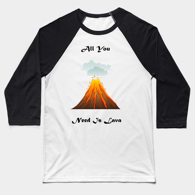 All You Need Is Lava Baseball T-Shirt by Snoot store